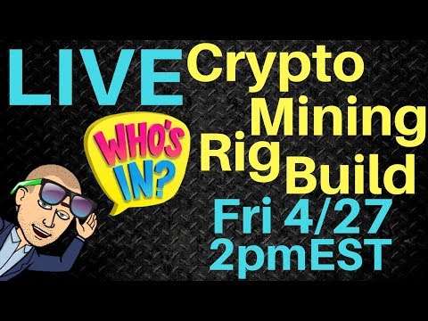 LIVE Crypto Mining Rig Build 4/27 2pm EST w/ ETH GIVEAWAY