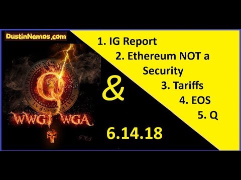 6.14.18 – IG Report, EOS, Ethereum NOT Security, Tariffs and Q