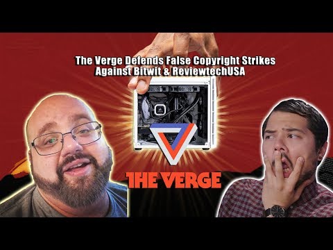 The Verge Defends False Copyright strikes against Bitwit & ReviewtechUSA