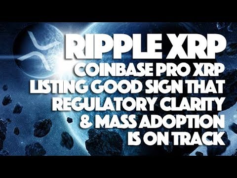 Ripple XRP: Coinbase Pro XRP Listing Good Sign That Regulatory Clarity & Mass Adoption Is On Track
