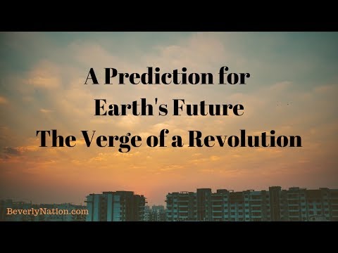 A Prediction of Earth's Future – The Verge of a Revolution
