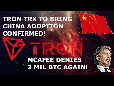 TRON TRX TO BRING CHINA ADOPTION CONFIRMED! MCAFEE DENIES 2 MIL BTC AGAIN!