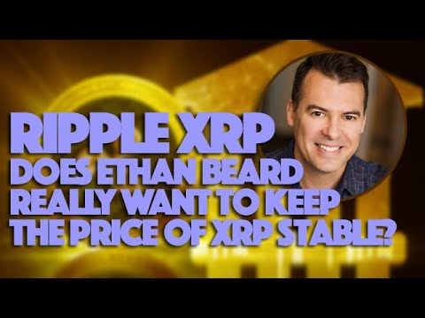 Ripple XRP: Does Ethan Beard Really Want To Keep XRP Price Stable?