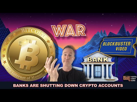 BANKS ARE SHUTTING DOWN CRYPTO ACCOUNTS. WILL YOU BE AFFECTED?